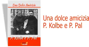 Una dolce amicizia P. Kolbe e P. Pal