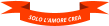 SOLO L’AMORE CREA
